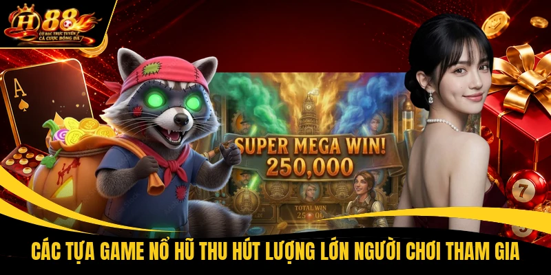 cac tua game no hu thu hut luong lon nguoi choi tham gia Các tựa game nổ hũ thu hút lượng lớn người chơi tham gia