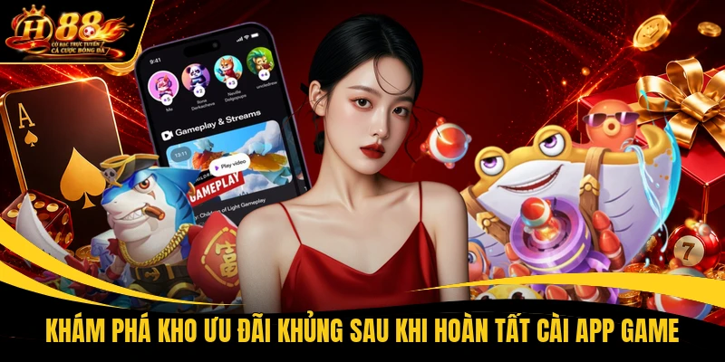 kham pha kho uu dai khung sau khi hoan tat cai app game Khám phá kho ưu đãi khủng sau khi hoàn tất cài app game