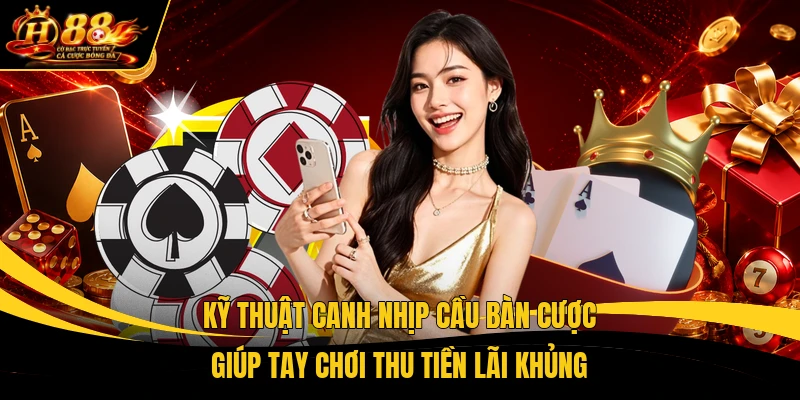 ky thuat canh nhip cau ban cuoc giup tay choi thu tien lai khung Kỹ thuật canh nhịp cầu bàn cược giúp tay chơi thu tiền lãi khủng