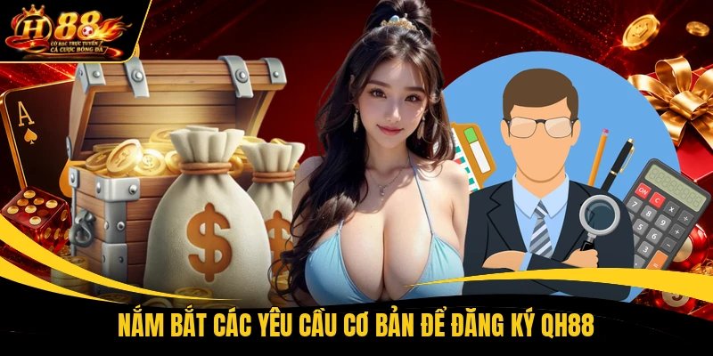 nam bat cac yeu cau co ban de dang ky qh88 Nắm bắt các yêu cầu cơ bản để đăng ký QH88