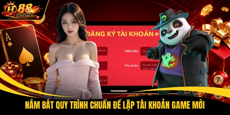 nam bat quy trinh chuan de lap tai khoan game moi Nắm bắt quy trình chuẩn để lập tài khoản game mới