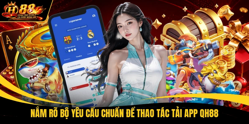 nam ro bo yeu cau chuan de thao tac tai app qh88 Nắm rõ bộ yêu cầu chuẩn để thao tác tải app QH88