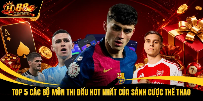Top 5 các bộ môn thi đấu hot nhất của sảnh cược thể thao